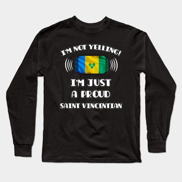 I'm Not Yelling I'm A Proud Saint Vincentian - Gift for Saint Vincentian With Roots From St Vincent And The Grenadines Long Sleeve T-Shirt by Country Flags